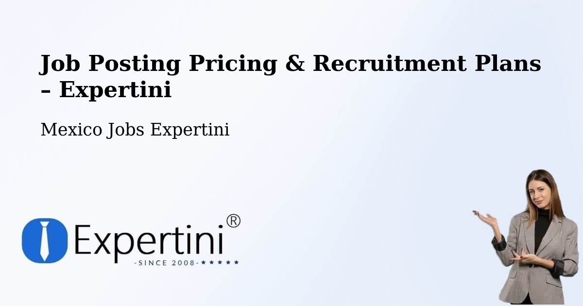 Job Posting Pricing & Recruitment Plans – Tlacuilola - Tlacuilola, Mexico Jobs Expertini